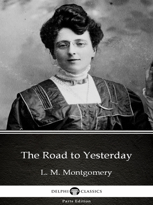 Title details for The Road to Yesterday by L. M. Montgomery (Illustrated) by L. M. Montgomery - Available